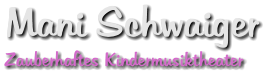 Mani Schwaiger Zauberhaftes Kindermusiktheater